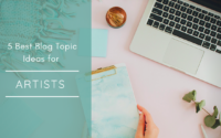 5 Best Blog Topic Ideas for Artists